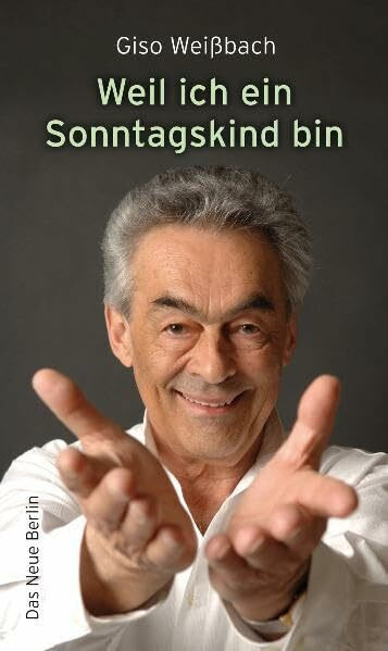 Weil ich ein Sonntagskind bin: Erinnerungen