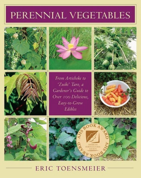 Perennial Vegetables: From Artichokes to Zuiki Taro, a Gardener's Guide to Over 100 Delicious and Easy to Grow Edibles