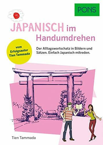 PONS Japanisch Im Handumdrehen: Der Alltagswortschatz in Bildern und Sätzen - einfach Japanisch mitreden (PONS … im Handumdrehen)