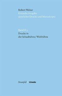 Kritische Robert-Walser-Ausgabe (KWA) / Drucke in »Die Schaubühne / Die Weltbühne«