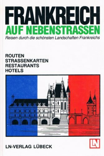 Frankreich auf Nebenstraßen - Reisen durch die schönsten Landschaften Frankreichs