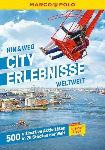 MARCO POLO MARCO POLO Hin & Weg Cityerlebnisse weltweit: 500 ultimative Erlebnisse in 25 Städten weltweit