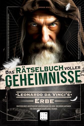 Das Rätselbuch voller Geheimisse: Leonardo da Vinci’s Erbe – Ein fesselndes Abenteuer mit anspruchsvollen Logik- und Knobelaufgaben für erwachsene Espace-Spiel Freunde.