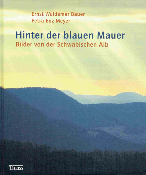 Hinter der blauen Mauer: Bilder von der schwäbischen Alb