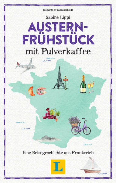 Austernfrühstück mit Pulverkaffee - Lesevergnügen für den Urlaub. Eine Reisegeschichte aus Frankreich (Langenscheidt Reisegeschichte)