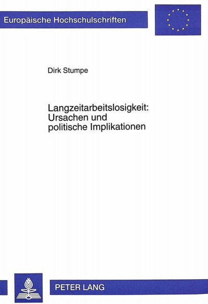 Langzeitarbeitslosigkeit: Ursachen und politische Implikationen: Dissertationsschrift (Europäische Hochschulschriften / European University Studies / ... / Série 5: Sciences économiques, Band 1785)