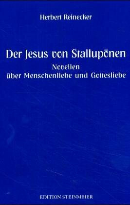 Der Jesus von Stallupönen: Novellen über Menschenliebe und Gottesliebe