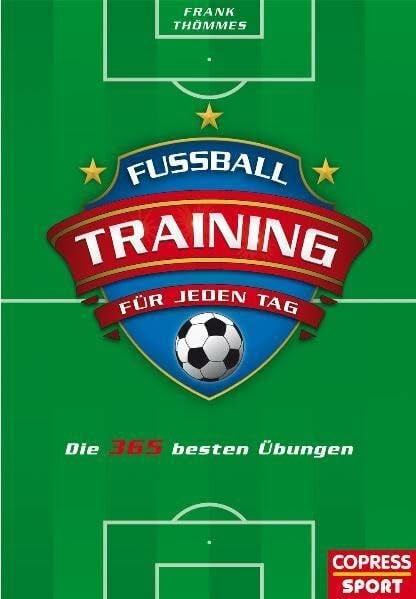 Fußballtraining für jeden Tag: Die 365 besten Übungen