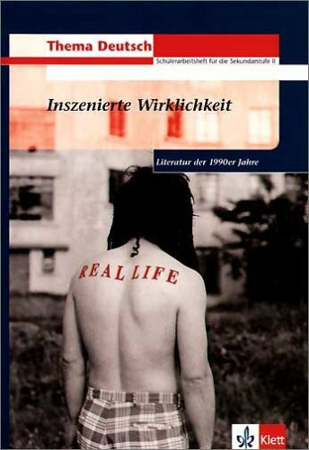 Inszenierte Wirklichkeit: Literatur der 1990er Jahre: Literatur der 1990er Jahre. Schülerarbeitsheft für die Sekundarstufe II (Thema Deutsch. Schülerarbeitshefte für die Sekundarstufe II)