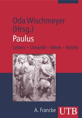 Paulus: Leben - Umwelt - Werk - Briefe (UTB M: Uni-Taschenbücher)