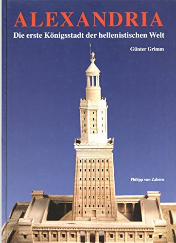Alexandria - Die erste Königsstadt der hellenistischen Welt: Bilder aus der Nilmetropole von Alexander dem Grossen bis Kleopatra VII (Zaberns Bildbände zur Archäologie)