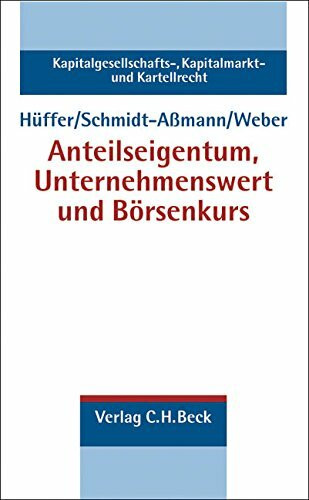 Anteilseigentum, Unternehmenswert und Börsenkurs (Kapitalgesellschaft-, Kapitalmarkt- und Kartellrecht, Band 5)