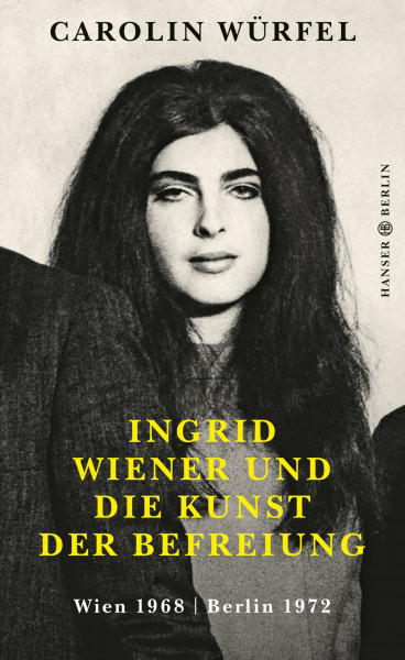 Ingrid Wiener und die Kunst der Befreiung: Wien 1968 | Berlin 1972