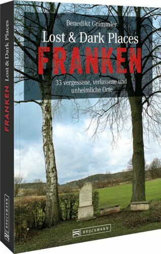 Dark-Tourism-Guide: Lost & Dark Places Franken. 33 vergessene, verlassene und unheimliche Orte. Düstere Geschichten und exklusive Einblicke. ... Einblicke. Inkl. Anfahrtsbeschreibungen