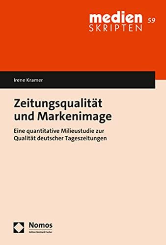 Zeitungsqualität und Markenimage: Eine quantitative Milieustudie zur Qualität deutscher Tageszeitungen (medien SKRIPTEN)