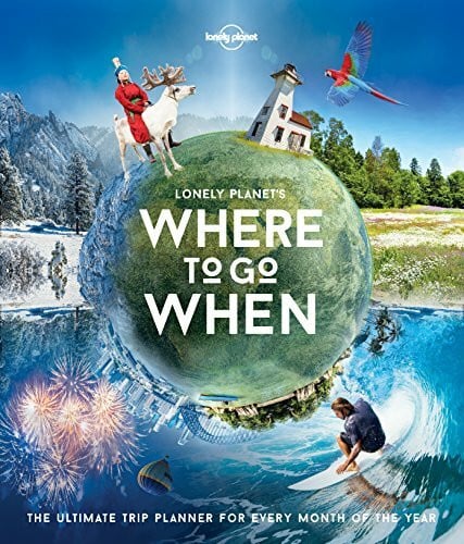 Lonely Planet Lonely Planet's Where To Go When 1: The Ultimate Trip Planner for Every Month of the Year