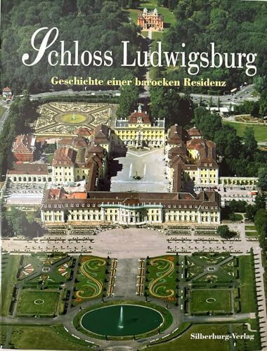Schloss Ludwigsburg. Geschichte einer barocken Residenz.: Geschichte einer barocken Residenz. Hrsg. v. d. Staatlichen Schlössern u. Gärten ... mit d. Staatsanzeiger-Verlag Stuttgart