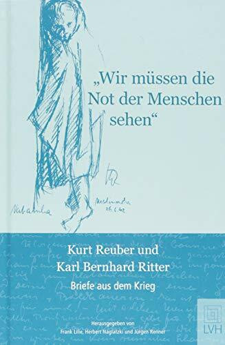 "Wir müssen die Not der Menschen sehen": Kurt Reuber und Karl Bernhard Ritter - Briefe aus dem Krieg