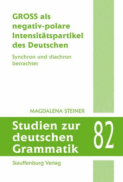 GROSS als negativ-polare Intensitätspartikel des Deutschen: Synchron und diachron betrachtet (Studien zur deutschen Grammatik)