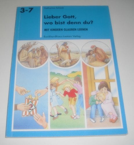 Lieber Gott, wo bist denn du?: Mit Kindern Glauben lernen (Spiel-Lern-Reihe 3-7)