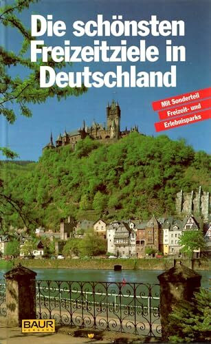 Die schönsten Freizeitziele in Deutschland. Mit Sonderteil Freizeit- und Erlebnisparks