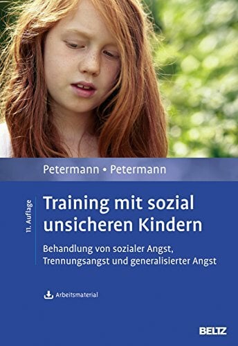 Training mit sozial unsicheren Kindern: Behandlung von sozialer Angst, Trennungsangst und generalisierter Angst. Mit Arbeitsmaterial zum Download Training mit sozial unsicheren Kindern: Behandlung von sozialer Angst, Trennungsangst und generalisierter Angst. Mit Arbeitsmaterial zum Download