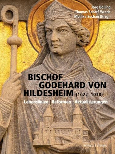 Bischof Godehard von Hildesheim (1022–1038): Lebenslinien - Reformen - Aktualisierungen (Quellen und Studien zur Geschichte und Kunst im Bistum Hildesheim)