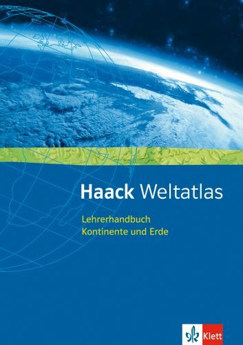 Haack Weltatlas für Sekundarstufe I und II: Haack Weltatlas Lehrerhandbuch Kontinente und Erde, inkl. Lösungen