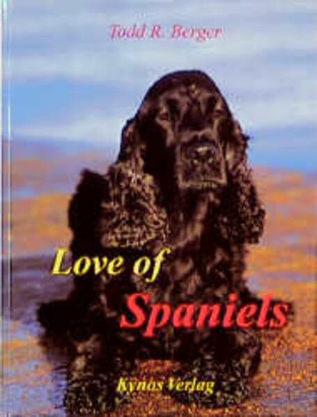 Love of Spaniels (Das besondere Hundebuch)