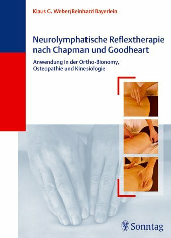 Neurolymphatische Reflextherapie nach Chapman und Goodheart: Anwendung in der Ortho-Bionomy, Osteopathie und Kinesiologie