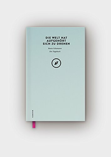 Die Welt hat aufgehört sich zu drehen: Ein Tagebuch