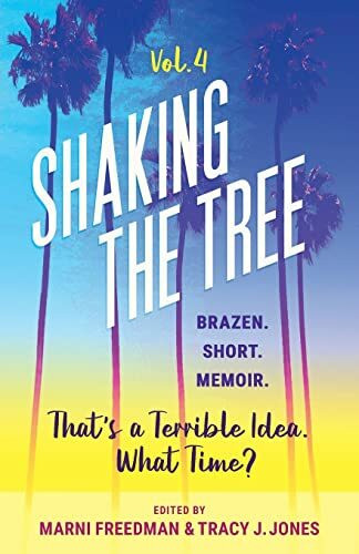 Shaking the Tree - brazen. short. memoir. (Vol. 4): That's a Terrible Idea. What Time?