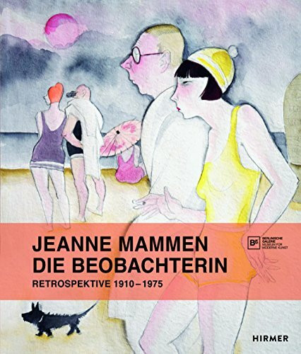Jeanne Mammen. Die Beobachterin: Retrospektive 1910-1975: Retrospektive 1910-1975. Zur Ausstellung in der Berlinischen Galerie, 2017/2018
