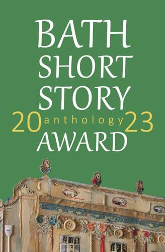 Bath Short Story Award Anthology 2023