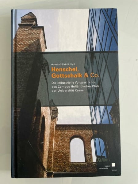 Henschel, Gottschalk & Co.: Die industrielle Vorgeschichte des Campus Holländischer Platz Kassel