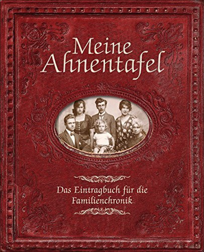 Meine Ahnentafel: Das Eintragbuch für die Familienchronik. Mit gestanztem ovalen Rahmen im Buchdeckel. Zum Einlegen des eigenen Familienfotos.