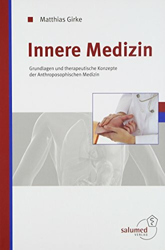 Innere Medizin: Krankheitsbilder und therapeutische Konzepte der Anthroposophischen Medizin