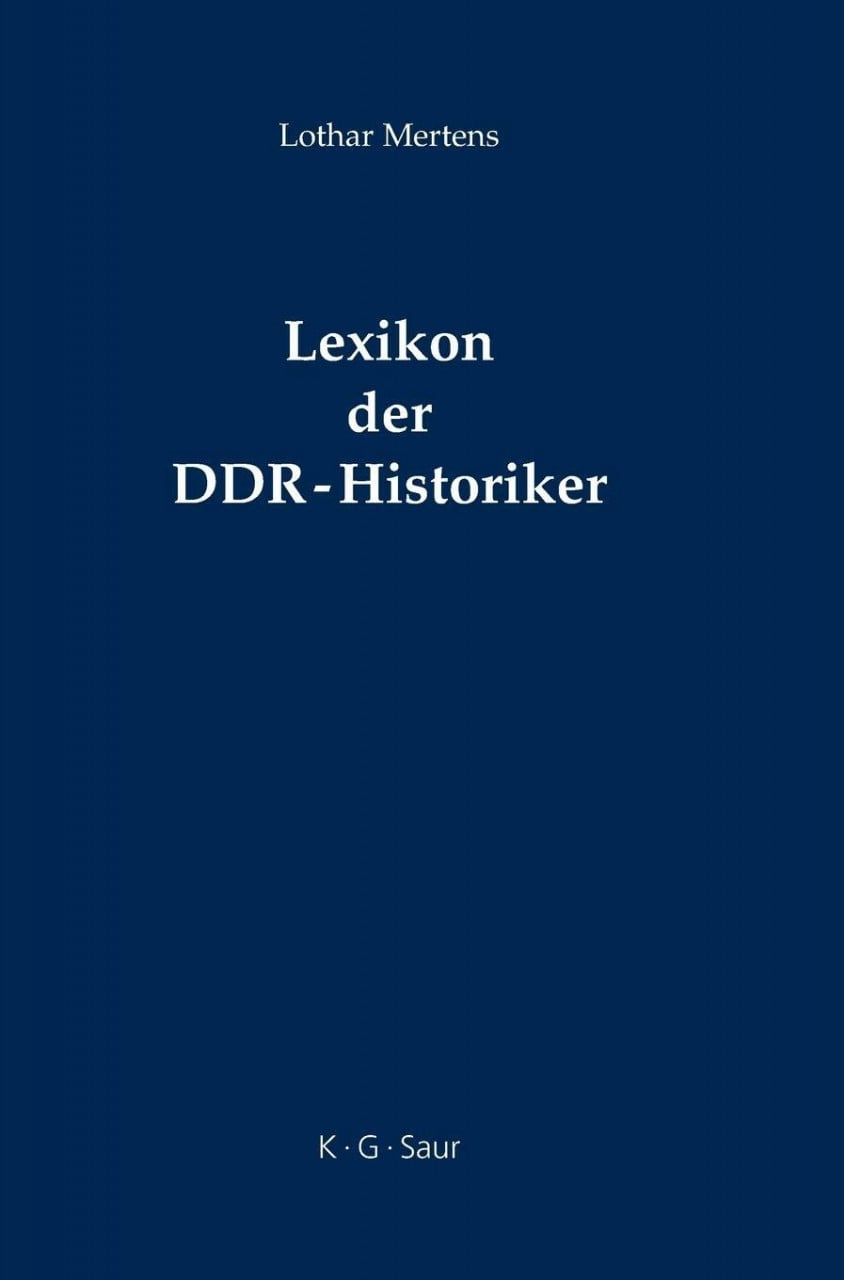 Lexikon der DDR-Historiker: Biographien und Bibliographien Buch De Gruyter Saur