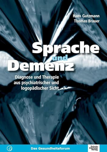 Sprache und Demenz: Diagnose und Therapie aus psychiatrischer und logopädischer Sicht