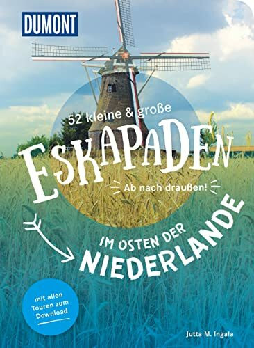 52 kleine & große Eskapaden im Osten der Niederlande: Ab nach draußen! (DUMONT Eskapaden)