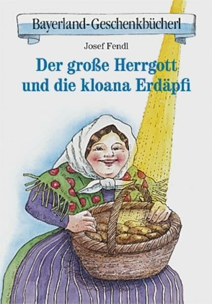 Der große Herrgott und die kloana Erdäpfi: Über 200 Zeugnisse waldlerischer Befindlichkeit