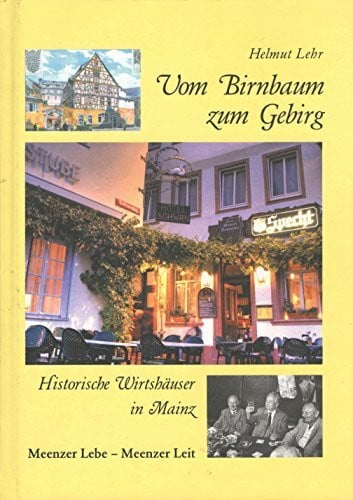 Vom Birnbaum zum Gebirg: Historische Wirtshäuser in Mainz Keenzer Lebe - Meenzer Leit