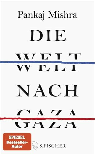 Die Welt nach Gaza: Die kritische Analyse des Gaza-Krieges von einem der großen international anerkannten Intellektuellen