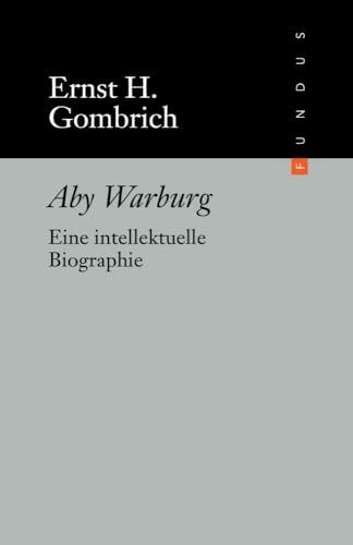 Aby Warburg: Eine intellektuelle Biographie (FUNDUS, Band 212)