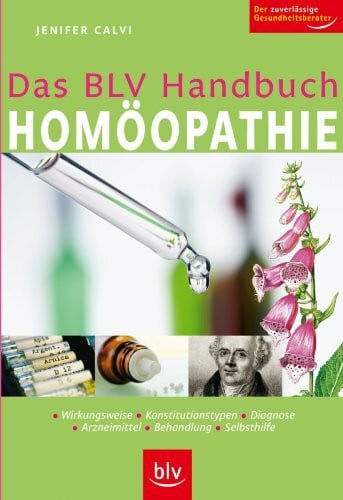 Das BLV Handbuch Homöopathie: Wirkungsweise, Konstitutionstypen, Diagnose, Arzneimittel, Behandlung, Selbsthilfe