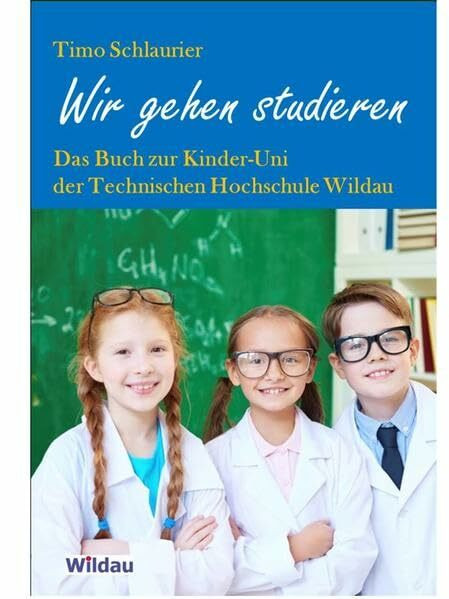 Wir gehen studieren: Das Buch zur Kinder-Uni der Technischen Hochschule Wildau