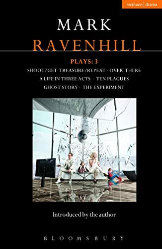 Ravenhill Plays: 3: Shoot/Get Treasure/Repeat; Over There; A Life in Three Acts; Ten Plagues; Ghost Story; The Experiment (Contemporary Dramatists, Band 3)