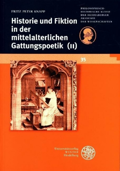 Historie und Fiktion in der mittelalterlichen Gattungspoetik (II): Zehn neue Studien und ein Vorwort (Schriften der Philosophisch-historischen Klasse der Heidelberger Akademie der Wissenschaften)