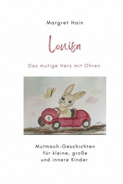 Louisa Das mutige Herz mit Ohren: Mutmach-Geschichten für kleine, große und innere Kinder