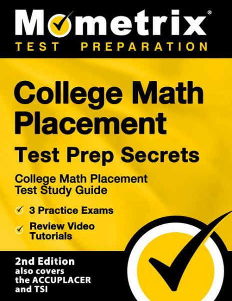 College Math Placement Test Prep Secrets - College Math Placement Test Study Guide, 3 Practice Exams, Review Video Tutorials: [2nd Edition Also Covers